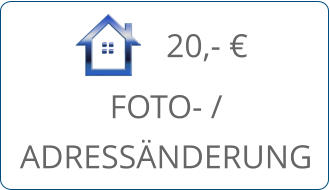 FOTO- / ADRESSÄNDERUNG 20,- €